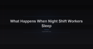 What Happens When Night Shift Workers Sleep